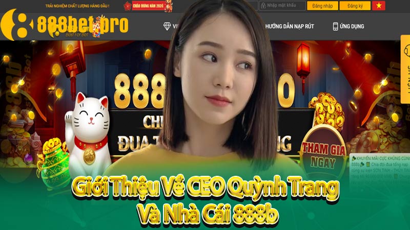 Giới Thiệu Về CEO Quỳnh Trang Và Nhà Cái 888b